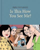 Book Cover for Is This How You See Me? by Jaime Hernandez