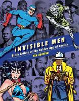 Book Cover for Invisible Men: Black Artists of The Golden Age of Comics by Ken Quattro