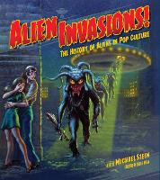 Book Cover for Alien Invasions! The History of Aliens in Pop Culture by Michael Stein