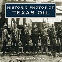 Book Cover for Historic Photos of Texas Oil by Mike Cox