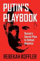 Book Cover for Putin's Playbook by Rebekah Koffler