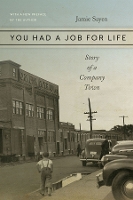 Book Cover for You Had a Job for Life – Story of a Company Town by Jamie Sayen