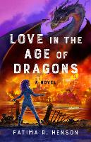 Book Cover for Love in the Age of Dragons by Fatima R. Henson