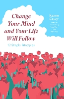 Book Cover for Change Your Mind and Your Life Will Follow by Karen Casey