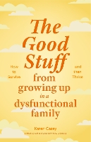 Book Cover for The Good Stuff from Growing Up in a Dysfunctional Family by Karen Casey