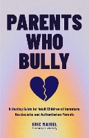 Book Cover for Parents Who Bully by Eric Maisel, John Duffy