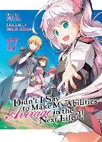 Book Cover for Didn't I Say to Make My Abilities Average in the Next Life?! (Light Novel) Vol. 17 by Funa