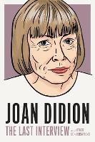 Book Cover for Joan Didion: The Last Interview by Joan Didion