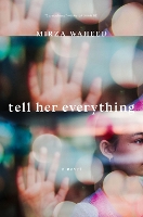 Book Cover for Tell Her Everything by Mirza Waheed