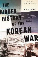 Book Cover for Hidden History of the Korean War by I F Stone, Gregory Elich, Tim Beal