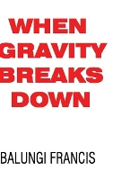 Book Cover for When Gravity Breaks Down by Balungi Francis