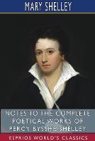 Book Cover for Notes to the Complete Poetical Works of Percy Bysshe Shelley (Esprios Classics) by Mary Shelley