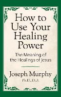 Book Cover for How to Use Your Healing Power: by Joseph Murphy