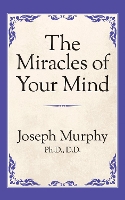 Book Cover for The Miracles of Your Mind by Dr. Joseph Murphy