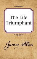 Book Cover for The Life Triumphant by James Allen