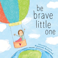 Book Cover for Be Brave Little One by Marianne Richmond