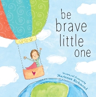 Book Cover for Be Brave Little One by Marianne Richmond