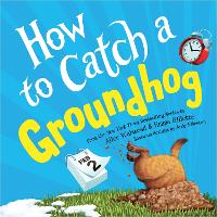 Book Cover for How to Catch a Groundhog by Alice Walstead, Emma Gillette