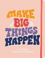 Book Cover for Make Big Things Happen Large Undated Monthly Planner by Sourcebooks