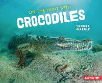 Book Cover for On the Hunt with Crocodiles by Sandra Markle