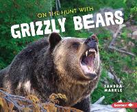 Book Cover for On the Hunt with Grizzly Bears by Sandra Markle