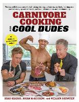 Book Cover for Carnivore Cooking for Cool Dudes by Brad Kearns, Brian McAndrew, William Shewfelt