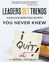 Cover for Leaders Set Trends 5 Employee Retention Secrets You Never Knew by Aisha Thomas