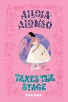 Book Cover for Alicia Alonso Takes the Stage by Rebel Girls, Nancy Ohlin