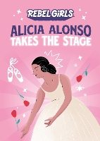 Book Cover for Alicia Alonso Takes the Stage by Rebel Girls, Nancy Ohlin