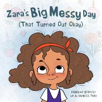 Book Cover for Zara's Big Messy Day (That Turned Out Okay) by Rebekah Borucki