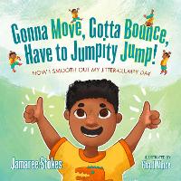 Book Cover for Gonna Move, Gotta Bounce, Have to Jumpity Jump! by Jamaree Stokes