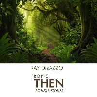 Book Cover for Tropic Then - Poems & Stories by Ray Dizazzo