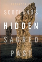 Book Cover for Scotland's Hidden Sacred Past by Freddy Silva