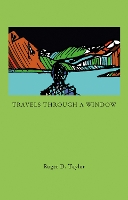 Book Cover for Travels Through a Window by Roger D. Taylor