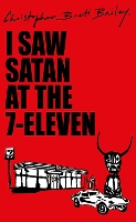 Book Cover for I Saw Satan At The 7-eleven by Christopher Brett Bailey