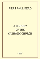 Book Cover for A History of the Catholic Church by Piers Paul Read