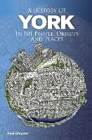 Book Cover for A History of York in 101 People, Objects & Places by Paul Chrystal