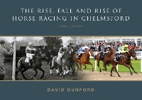 Book Cover for The RISE, FALL AND RISE OF HORSE RACING IN CHELMSFORD by David Dunford