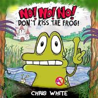 Book Cover for No! No! No! Don't Kiss The Frog by Chris White