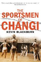 Book Cover for The Sportsmen of Changi by Kevin Blackburn