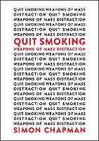 Book Cover for Quit Smoking Weapons of Mass Distraction by Simon Chapman