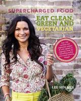 Book Cover for Supercharged Food: Eat Clean, Green and Vegetarian by Lee Holmes