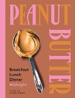 Book Cover for Peanut Butter: Breakfast, Lunch, Dinner, Midnight by Tim Lannan, James Annabel