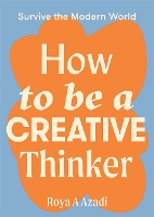 Book Cover for How to Be a Creative Thinker by Roya A Azadi