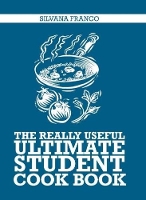 Book Cover for The Really Useful Ultimate Student Cook Book by Silvana Franco