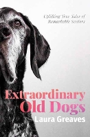 Book Cover for Extraordinary Old Dogs by Laura Greaves