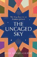 Book Cover for The Uncaged Sky by Kylie Moore-Gilbert