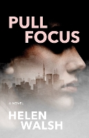 Book Cover for Pull Focus by Helen Walsh