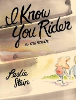 Book Cover for I Know You Rider by Leslie Stein