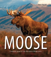 Book Cover for Moose: Crowned Giant of the Northern Wilderness by Mark Raycroft